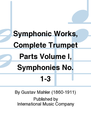 Book cover for Symphonic Works, Complete Trumpet Parts Volume I, Symphonies No. 1-3