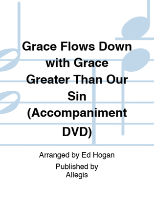Grace Flows Down with Grace Greater Than Our Sin (Accompaniment DVD)