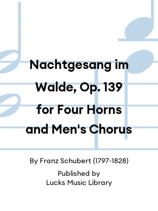 Nachtgesang im Walde, Op. 139 for Four Horns and Men's Chorus