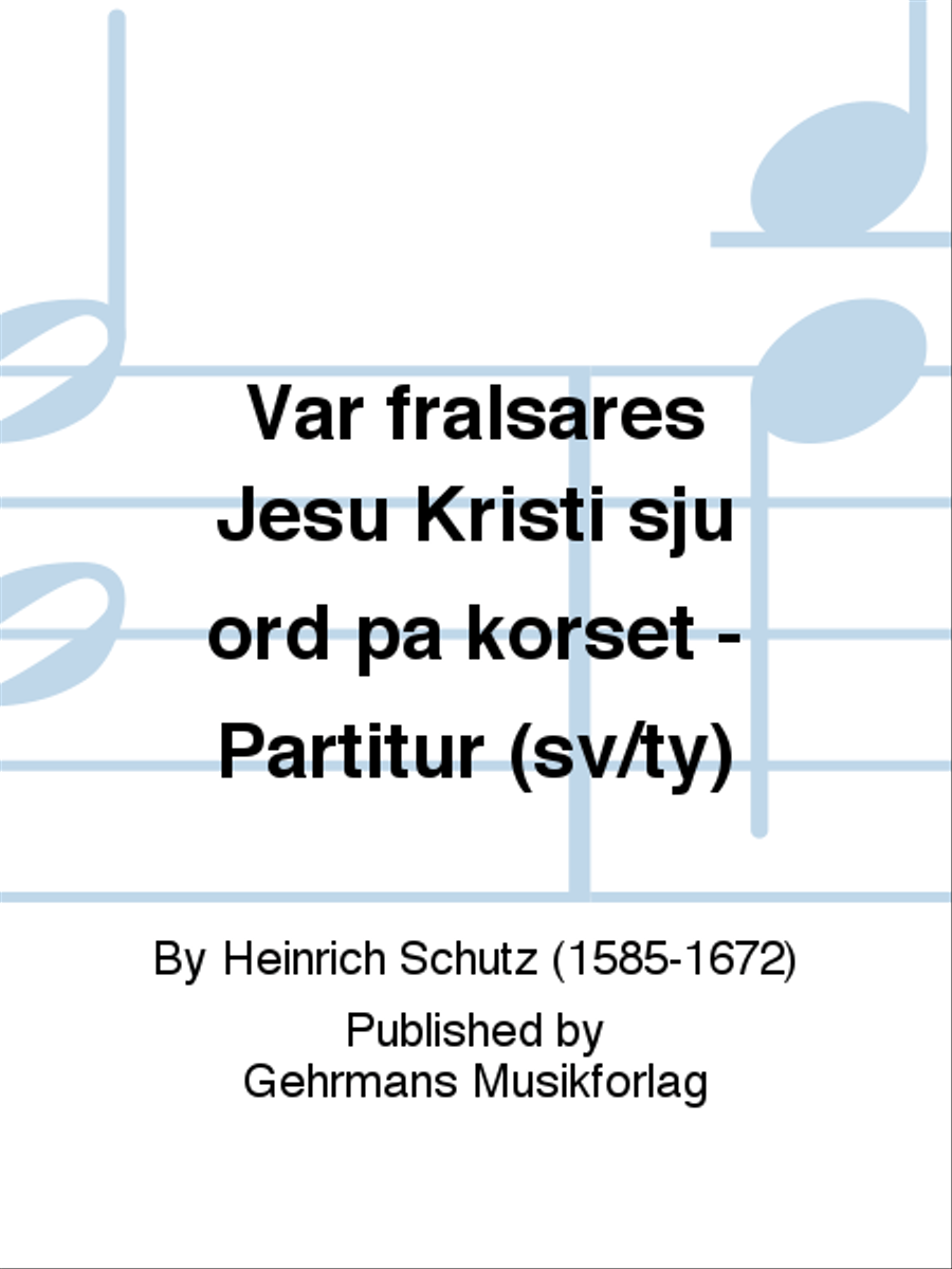 Var fralsares Jesu Kristi sju ord pa korset - Partitur (sv/ty)