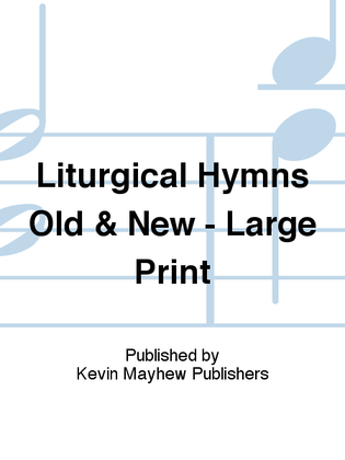 Liturgical Hymns Old & New - Large Print