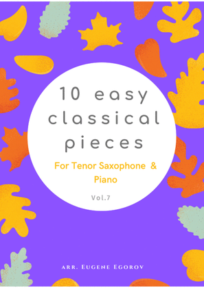 10 Easy Classical Pieces For Tenor Saxophone & Piano Vol. 7