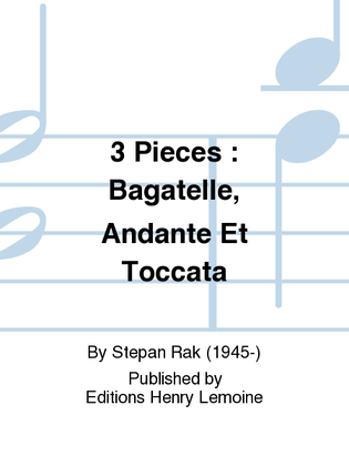 3 Pieces: Bagatelle, Andante et Toccata