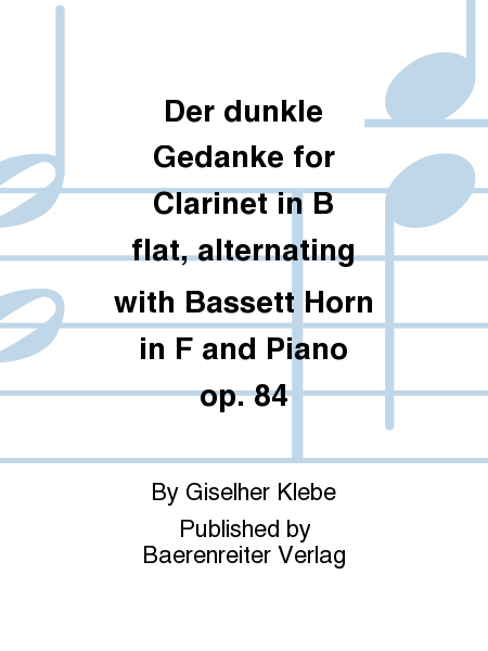 Der dunkle Gedanke for Clarinet in B flat, alternating with Bassett Horn in F and Piano op. 84