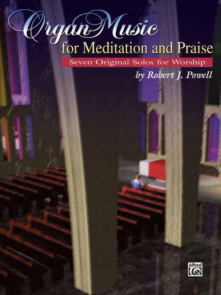 Organ Music for Meditation and Praise Seven Original Solos for Worship