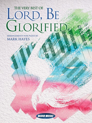 Book cover for The Very Best Of Lord Be Glorified - Piano Folio