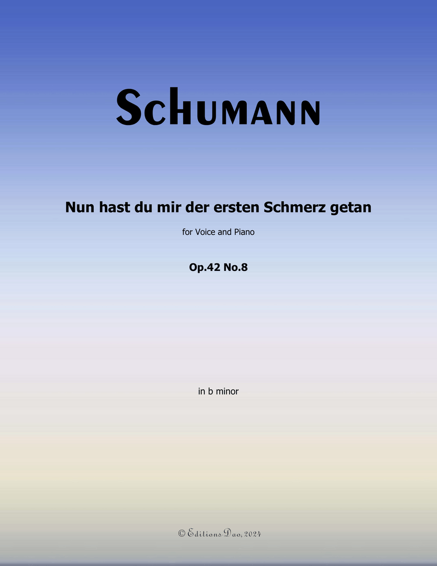 Nun hast du mir der ersten Schmerz getan, by Schumann, Op.42 No.8, in b minor
