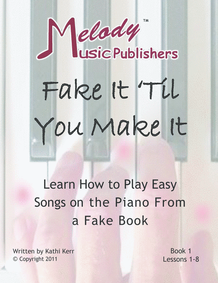 “Fake It Til You Make It-Learn to Play Easy Songs On the Piano From a Fake Book” Book 1 Ages 10-Adult