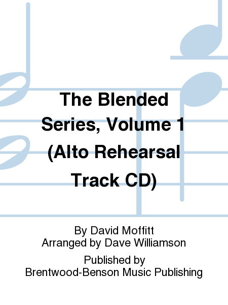The Blended Series, Volume 1 (Alto Rehearsal Track CD)