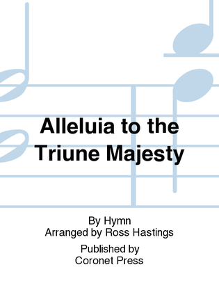 Alleluia To the Triune Majesty