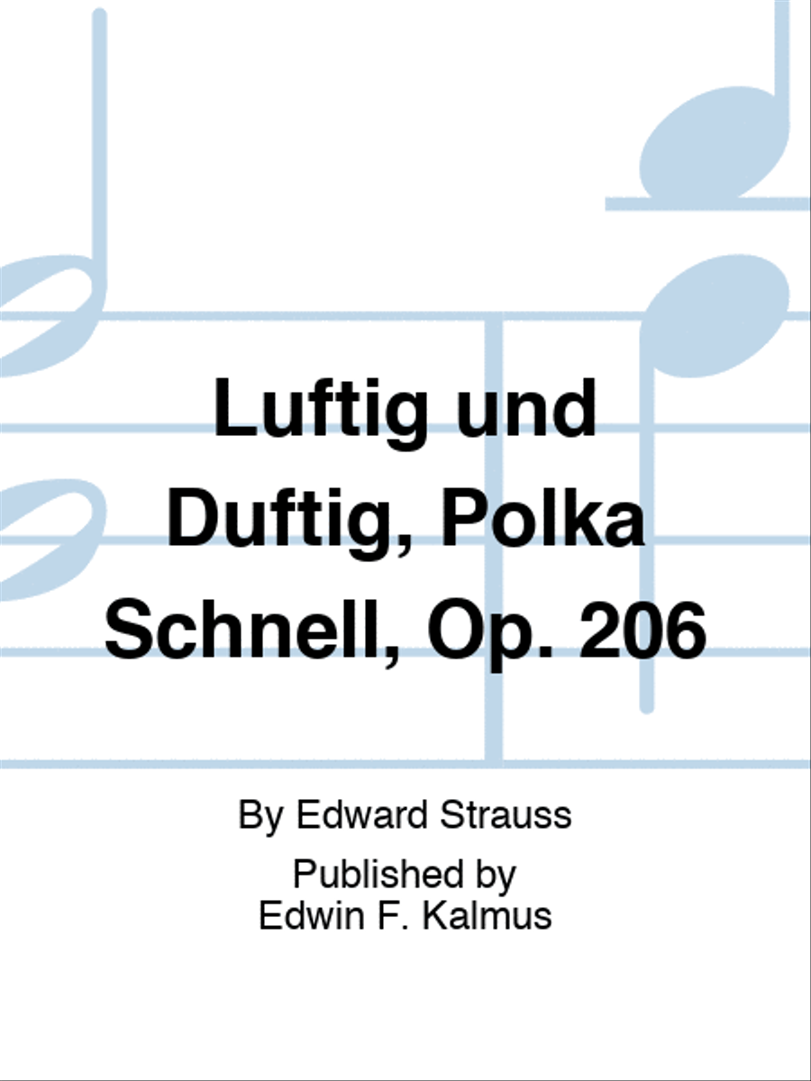 Luftig und Duftig, Polka Schnell, Op. 206
