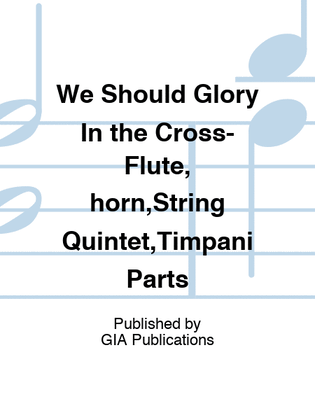 We Should Glory In the Cross-Flute, horn,String Quintet,Timpani Parts