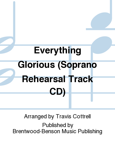 Everything Glorious (Soprano Rehearsal Track CD)