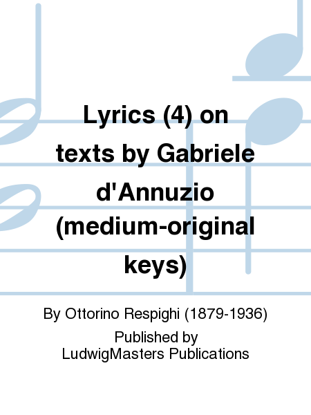 Lyrics (4) on texts by Gabriele d'Annuzio (medium-original keys)