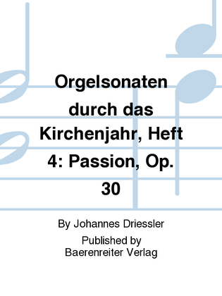 Orgelsonaten durch das Kirchenjahr, Heft 4: Passion, Op. 30