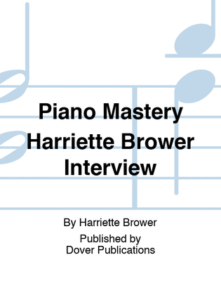 Piano Mastery The Harriette Brower Interviews