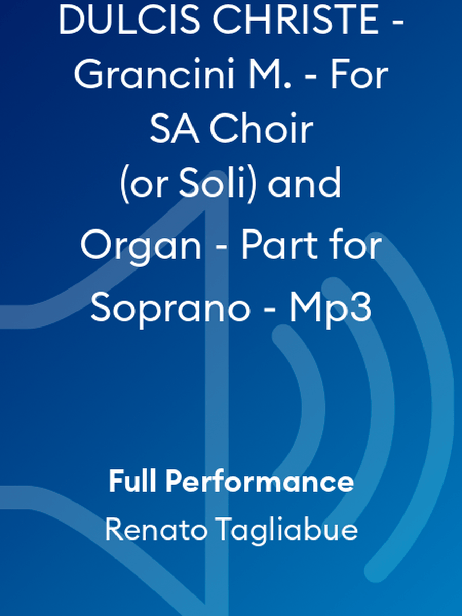 DULCIS CHRISTE - Grancini M. - For SA Choir (or Soli) and Organ - Part for Soprano - Mp3