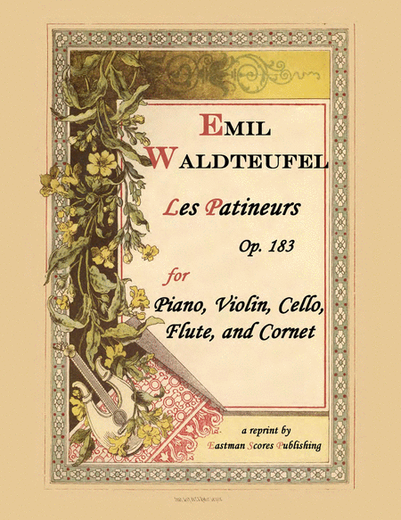 Les patineuers (Die Schlittschuhlaufer), Walzer, Op. 183. Fur Pianoforte, Violine, Violoncell, Flote und Cornet a Pistons bearbeitet.