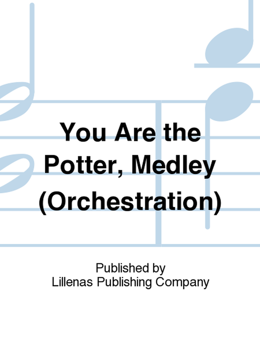 You Are the Potter, Medley (Orchestration)