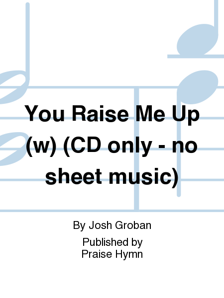 You Raise Me Up (w) (CD only - no sheet music)