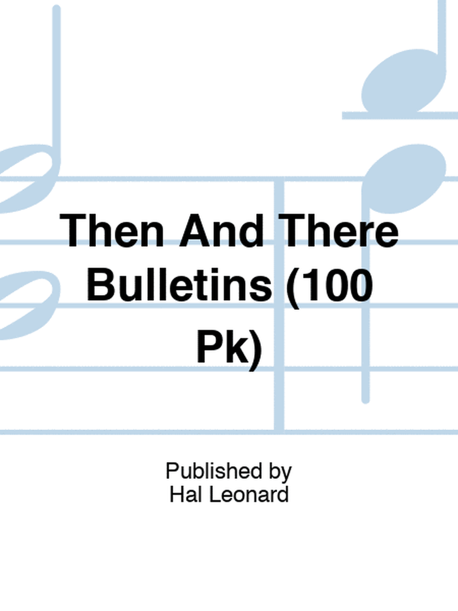 Then And There Bulletins (100 Pk)