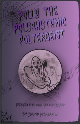 Polly the Polyrhythmic Poltergeist, Halloween Duet for Flute and Violin