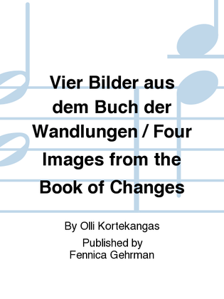 Vier Bilder aus dem Buch der Wandlungen / Four Images from the Book of Changes