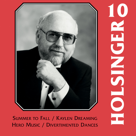 The Symphonic Wind Music of David R. Holsinger - Volume 10