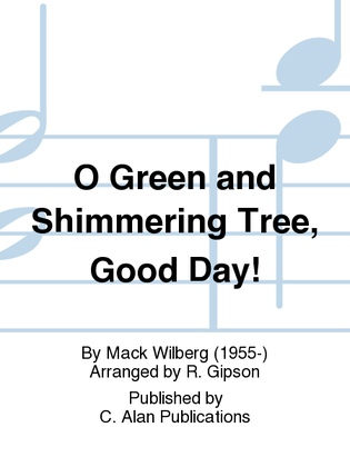 O Green and Shimmering Tree, Good Day!