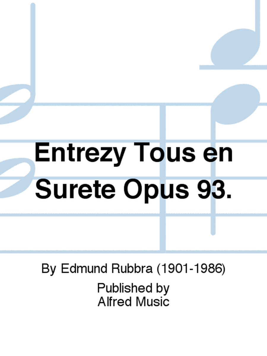 Entrezy Tous en Surete Opus 93.