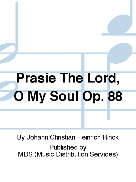 Prasie the Lord, O my soul op. 88