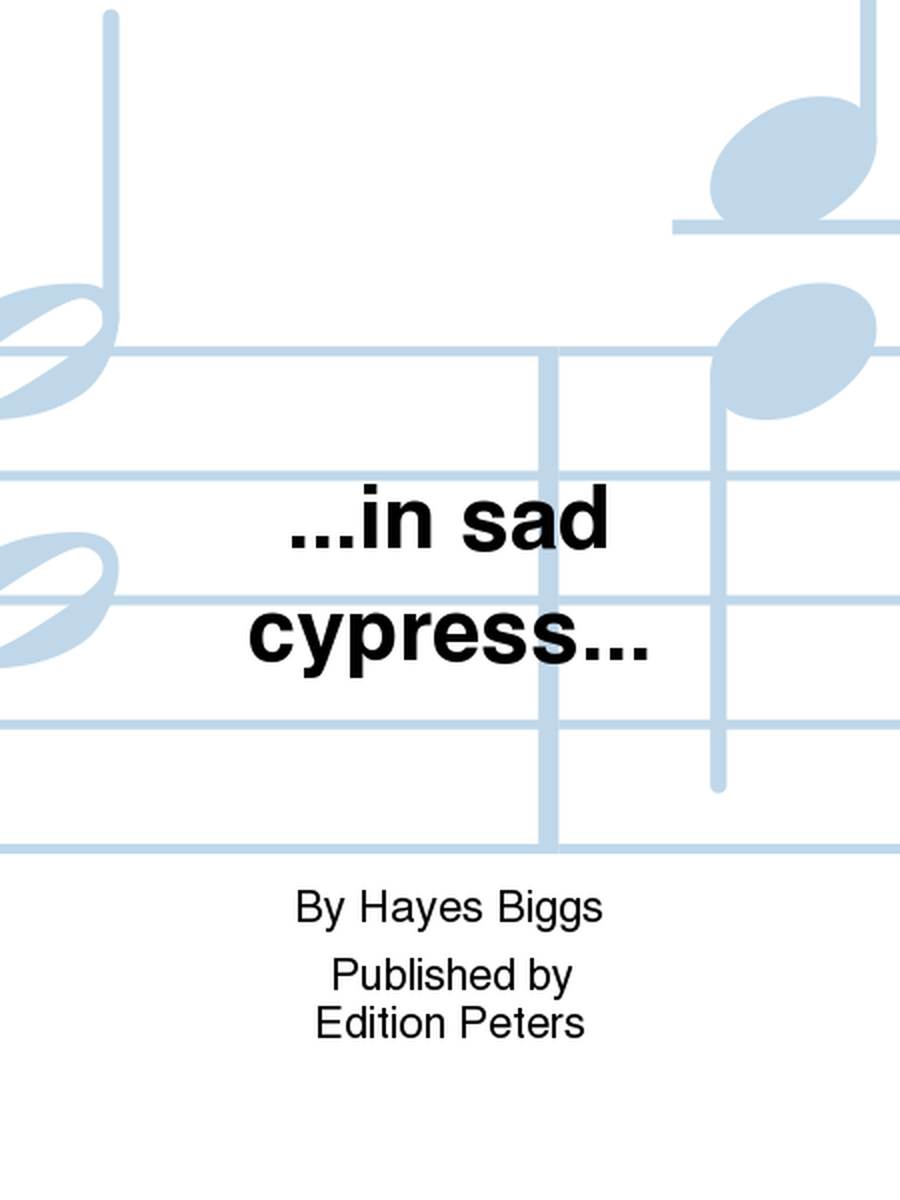 ...in sad cypress...