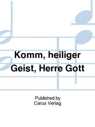 Come, Holy Ghost, God and Lord (Komm, Heiliger Geist, Herre Gott)