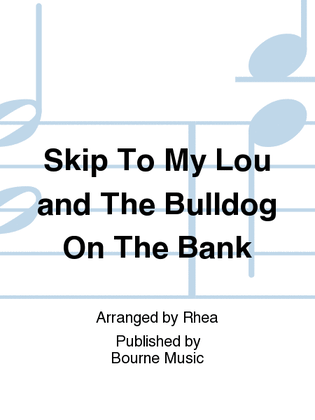Skip To My Lou and The Bulldog On The Bank