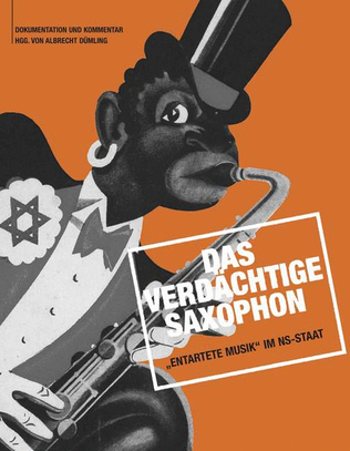 Das verdächtige Saxophon - 'Entartete Musik' im NS-Staat