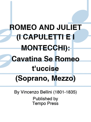 ROMEO AND JULIET (I CAPULETTI E I MONTECCHI): Cavatina Se Romeo t'uccise (Soprano, Mezzo)