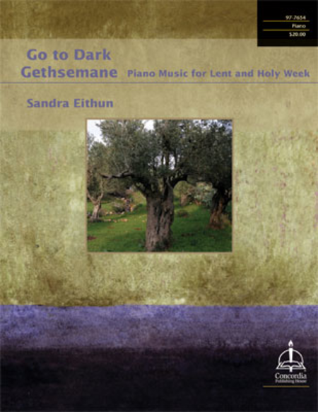 Go to Dark Gethsemane: Piano Music for Lent and Holy Week