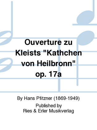 Ouverture zu Kleists "Kathchen von Heilbronn" Op. 17a