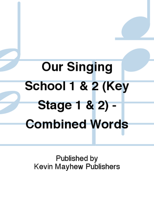 Our Singing School 1 & 2 (Key Stage 1 & 2) - Combined Words