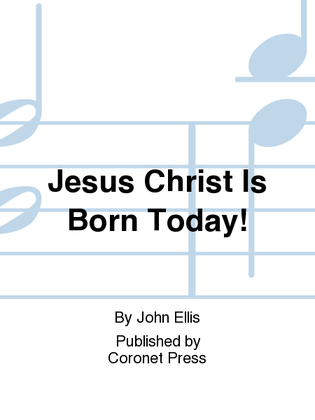 Jesus Christ Is Born Today!