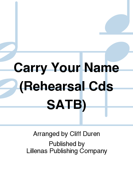 Carry Your Name (Rehearsal Cds SATB)