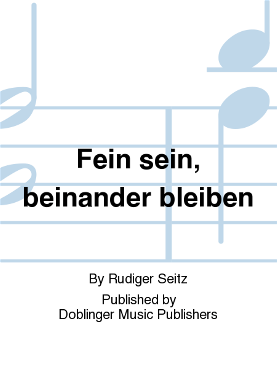 Fein sein, beinander bleiben