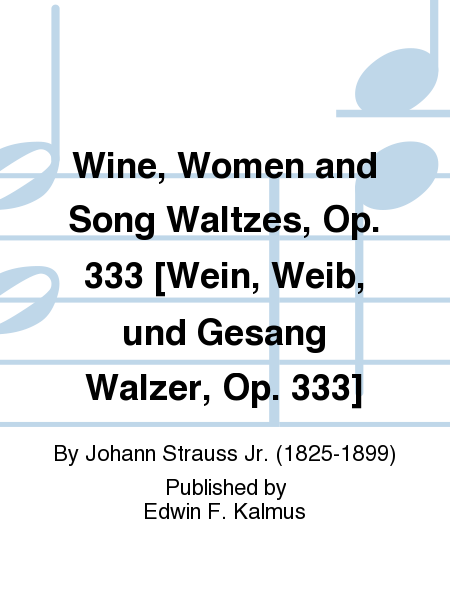 Wine, Women and Song Waltzes, Op. 333 [Wein, Weib, und Gesang Walzer, Op. 333]