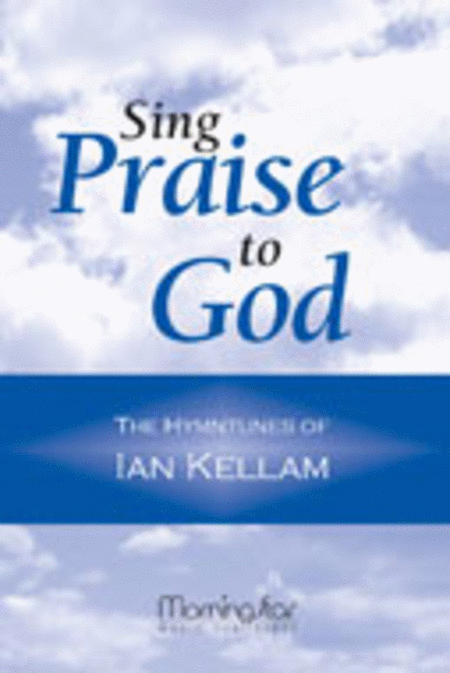 Sing Praise to God: The Hymntunes of Ian Kellam