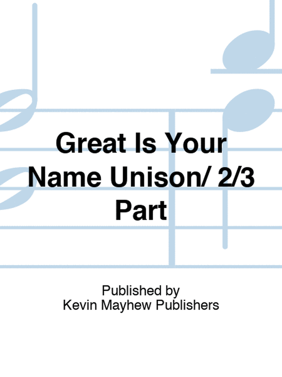 Great Is Your Name Unison/ 2/3 Part