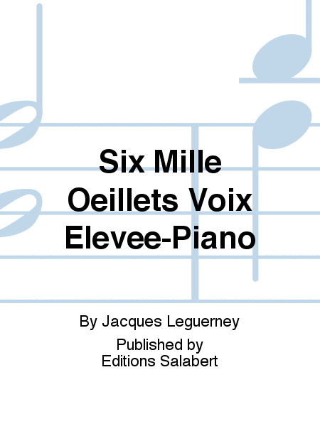 Six Mille Oeillets Voix Elevee-Piano