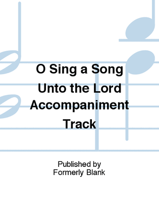 O Sing a Song Unto the Lord Accompaniment Track