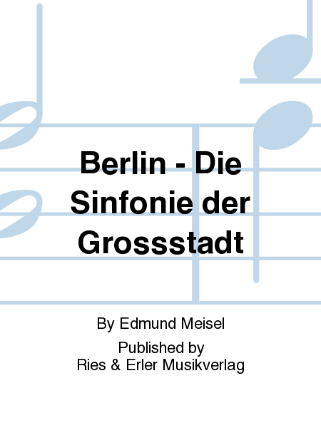Berlin - Die Sinfonie der Grossstadt