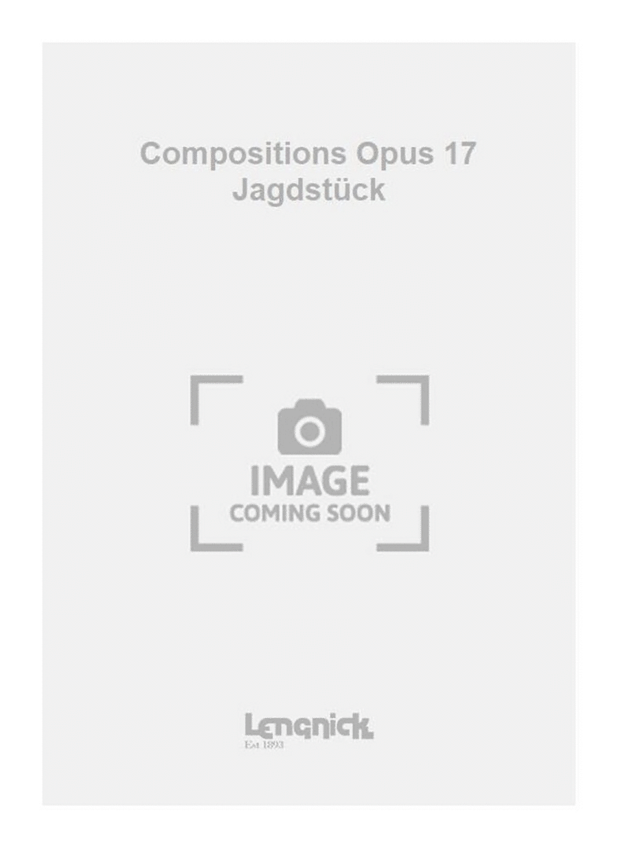 Compositions Opus 17 Jagdstück