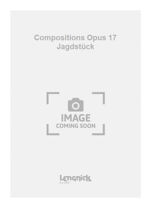 Compositions Opus 17 Jagdstück